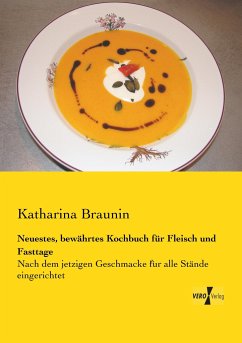 Neuestes, bewährtes Kochbuch für Fleisch und Fasttage - Braunin, Katharina