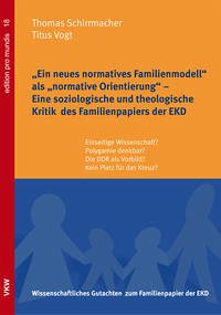 „Ein neues normatives Familienmodell“ als „normative Orientierung“ – Eine soziologische und theologische Kritik des Familienpapiers der EKD - Schirrmacher, Thomas