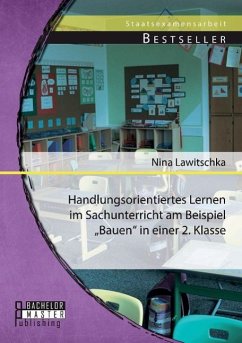 Handlungsorientiertes Lernen im Sachunterricht am Beispiel ¿Bauen¿ in einer 2. Klasse - Lawitschka, Nina