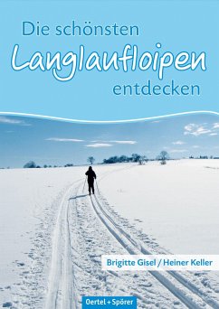 Die schönsten Langlaufloipen entdecken: Mittlere Schwäbische Alb - Gisel, Brigitte;Keller, Heiner