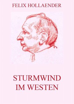 Sturmwind im Westen (eBook, ePUB) - Hollaender, Felix Sturmwind im Westen (eBook, ePUB) - Hollaender, Felix