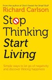 Stop Thinking, Start Living (eBook, ePUB)