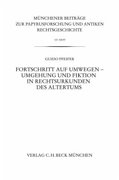 Münchener Beiträge zur Papyrusforschung Heft 107: Fortschritt auf Umwegen - Umgehung und Fiktion in Rechtsurkunden des Altertums (eBook, PDF) - Pfeifer, Guido