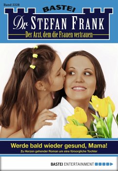 Cover Werde bald wieder gesund, Mama! / Dr. Stefan Frank Bd.2228 (eBook, ePUB)