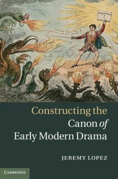 Constructing the Canon of Early Modern Drama (eBook, PDF) - Lopez, Jeremy