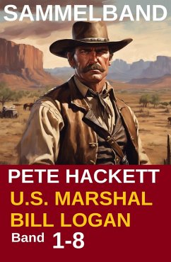 Cover U.S. Marshal Bill Logan - Band 1-8 (Western Sammelband - 1000 Seiten Spannung) (eBook, ePUB)
