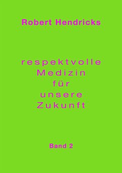 Respektvolle Medizin für unsere Zukunft (eBook, ePUB) - Hendricks, Robert