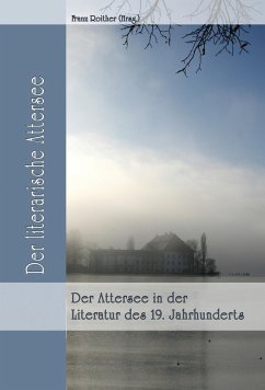 Der Attersee in der Literatur des 19. Jahrhunderts (eBook, ePUB) - Roither (Hrsg., Franz