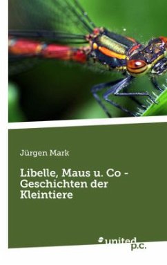 Libelle, Maus u. Co - Geschichten der Kleintiere - Mark, Jürgen