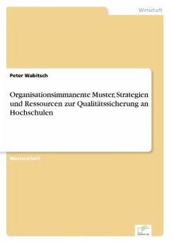 Organisationsimmanente Muster, Strategien und Ressourcen zur Qualitätssicherung an Hochschulen - Wabitsch, Peter