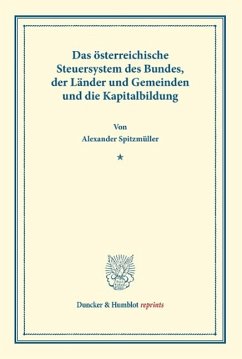 Das österreichische Steuersystem des Bundes, der Länder und Gemeinden und die Kapitalbildung - Spitzmüller, Alexander