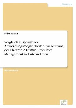 Vergleich ausgewählter Anwendungsmöglichkeiten zur Nutzung des Electronic Human Resources Management in Unternehmen - Karaus, Silke