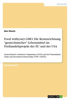 Food with(out) GMO. Die Kennzeichnung &quote;gentechnischer&quote; Lebensmittel im Freihandelsprojekt der EU und der USA