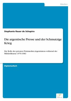 Die argentische Presse und der Schmutzige Krieg - Rauer de Schapiro, Stephanie