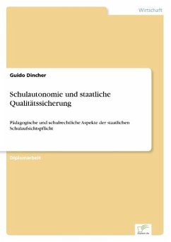 Schulautonomie und staatliche Qualitätssicherung - Dincher, Guido