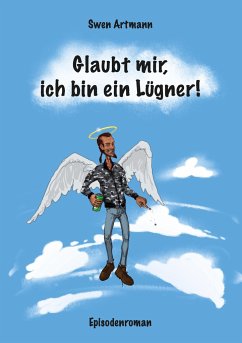 Glaubt mir, ich bin ein Lügner! - Artmann, Swen