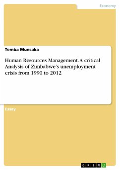 Human Resources Management. A critical Analysis of Zimbabwe¿s unemployment crisis from 1990 to 2012 - Munsaka, Temba