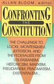 Confronting the Constitution: The Challenge to Locke, Montesquieu, Jefferson, and the Federalists from Utilitarianism, Historicism, Marxism, Freudis