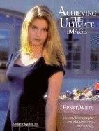 Achieving the Ultimate Image: How Any Photographer Can Take World-Class Photographs - Wildi, Ernst