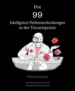 Die 99 häufigsten Fehlentscheidungen in der Tierarztpraxis (eBook, ePUB) - Contente, Felix