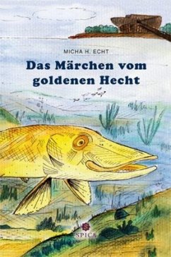 Das Märchen vom goldenen Hecht - Echt, Micha H.