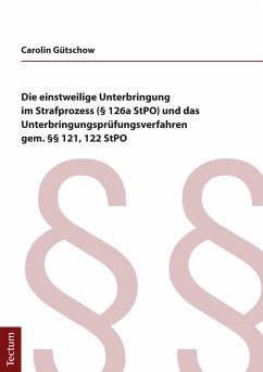 Die einstweilige Unterbringung im Strafprozess (§ 126a StPO) und das Unterbringungsprüfungsverfahren gem. §§ 121, 122 StPO (eBook, PDF) - Gütschow, Carolin