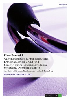 Wachstumsstrategie für bundesdeutsche Krankenhäuser der Grund- und Regelversorgung. Strategieentwicklung, Umsetzung, Öffentlichkeitsarbeit (eBook, PDF) - Emmerich, Klaus