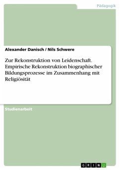 Zur Rekonstruktion von Leidenschaft. Empirische Rekonstruktion biographischer Bildungsprozesse im Zusammenhang mit Religiösität (eBook, PDF)