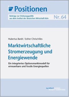 Marktwirtschaftliche Stromerzeugung und Energiewende - Chrischilles, Esther;Bardt, Hubertus