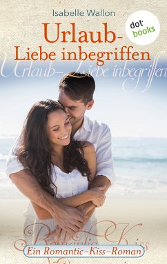 Urlaub - Liebe inbegriffen - Ein Romantic-Kiss-Roman (eBook, ePUB) - Wallon, Isabelle