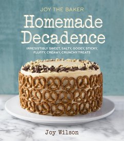 Joy the Baker Homemade Decadence: Irresistibly Sweet, Salty, Gooey, Sticky, Fluffy, Creamy, Crunchy Treats: A Baking Book - Wilson, Joy