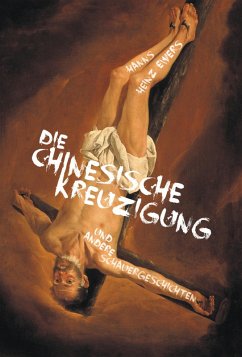 Die chinesische Kreuzigung. Und andere Schauergeschichten (eBook, ePUB) - Heinz Ewers, Hanns