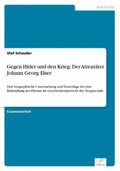 Gegen Hitler und den Krieg: Der Attentäter Johann Georg Elser - Schauder, Olaf