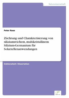 Züchtung und Charakterisierung von siliziumreichem, multikristallinem Silizium-Germanium für Solarzellenanwendungen - Raue, Peter