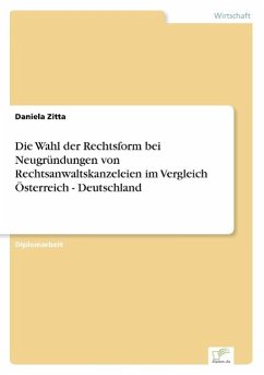 Die Wahl der Rechtsform bei Neugründungen von Rechtsanwaltskanzeleien im Vergleich Österreich - Deutschland - Zitta, Daniela