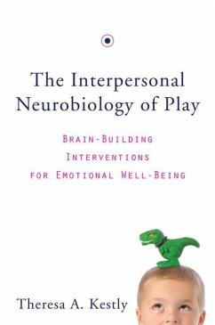 The Interpersonal Neurobiology of Play - Kestly, Theresa A.