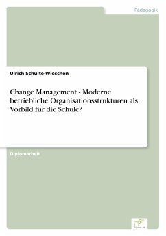 Change Management - Moderne betriebliche Organisationsstrukturen als Vorbild für die Schule? - Schulte-Wieschen, Ulrich
