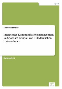 Integriertes Kommunikationsmanagement im Sport am Beispiel von 100 deutschen Unternehmen - Lützler, Thorsten