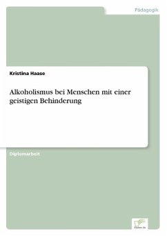 Alkoholismus bei Menschen mit einer geistigen Behinderung - Haase, Kristina