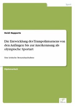 Die Entwicklung des Trampolinturnens von den Anfängen bis zur Anerkennung als olympische Sportart