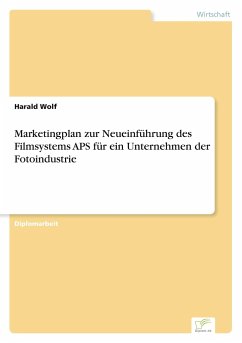 Marketingplan zur Neueinführung des Filmsystems APS für ein Unternehmen der Fotoindustrie - Wolf, Harald