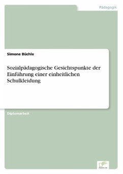 Sozialpädagogische Gesichtspunkte der Einführung einer einheitlichen Schulkleidung - Büchle, Simone