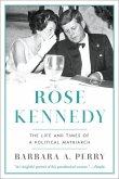 Rose Kennedy: The Life and Times of a Political Matriarch