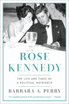 Rose Kennedy: The Life and Times of a Political Matriarch - Perry, Barbara A.