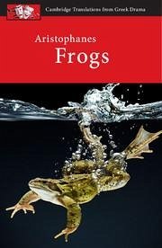 Aristophanes: Frogs - Affleck, Judith (King Edward VI School, Stratford-Upon-Avon); Letchford, Clive (University of Warwick)
