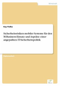 Sicherheitsrisiken mobiler Systeme für den M-Business-Einsatz und Aspekte einer angepaßten IT-Sicherheitspolitik - Fiolka, Kay