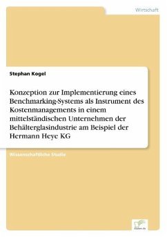 Konzeption zur Implementierung eines Benchmarking-Systems als Instrument des Kostenmanagements in einem mittelständischen Unternehmen der Behälterglasindustrie am Beispiel der Hermann Heye KG