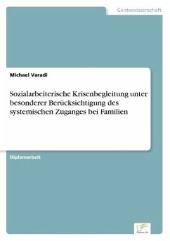 Sozialarbeiterische Krisenbegleitung unter besonderer Berücksichtigung des systemischen Zuganges bei Familien - Varadi, Michael