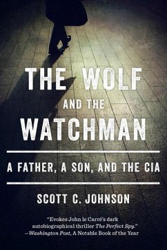 The Wolf and the Watchman: A Father, a Son, and the CIA - Johnson, Scott C.