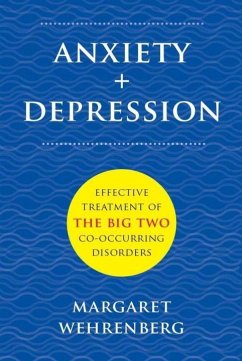 Anxiety + Depression: Effective Treatment of the Big Two Co-Occurring Disorders - Wehrenberg, Margaret